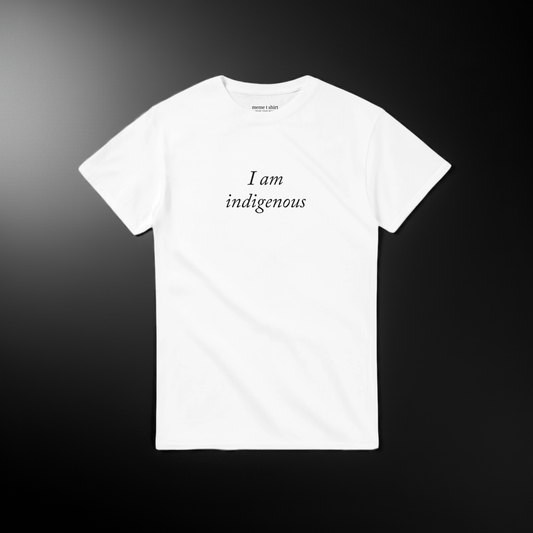 I am indigenous